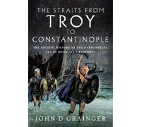 John D Grainger The Straits from Troy to Constantinople (Copertina rigida)