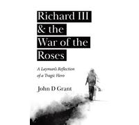 John D Grant Richard III & the War of the Roses (Copertina rigida)