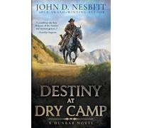 John D. Nesbitt John D Nesbitt Destiny at Dry Camp (Tascabile) Dunbar