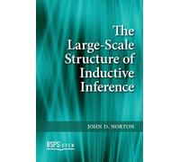 John D. Norton The Large-Scale Structure of Inductive Inference (Tascabile)