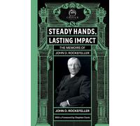 John D Rockefel Steady Hands, Lasting Impact: The Memoirs of John D (Tascabile)