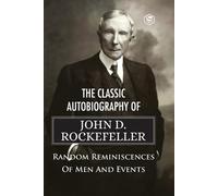 John D Rockefel The Classic Autobiography of John D. Rockefeller Ran (Tascabile)