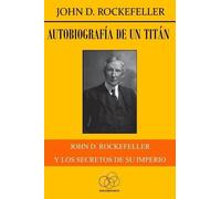John D Rockefeller Autobiografía de un titán (Tascabile)