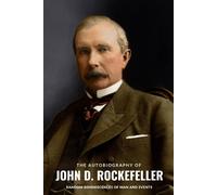 The Autobiography of John D. Rockefeller: Random Reminiscences of Man and Events