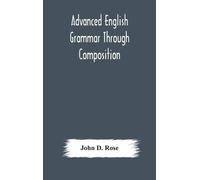 John D. Rose Advanced English Grammar Through Composition (Copertina rigida)