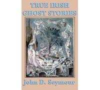 John D Seymour True Irish Ghost Stories (Copertina rigida)