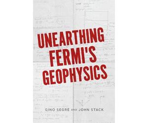 John D. Stack Gino C. Segrè Unearthing Fermi's Geophysics (Copertina rigida)