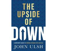 John D. Ulsh The Upside of Down: A Survivor's Guide to Turnin (Copertina rigida)