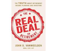 John D Vanweelden Mba Cap Aif Nssa The Real Deal on Retirement (Tascabile)