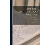 John D Whiting The Last Israelitish Blood Sacrifice (Tascabile)