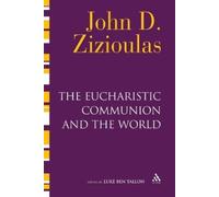 John D. Zizioulas The Eucharistic Communion and the World (Tascabile)