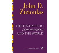 John D. Zizioulas The Eucharistic Communion and the World (Tascabile)