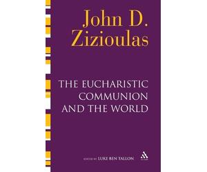 John D. Zizioulas The Eucharistic Communion and the World (Tascabile)
