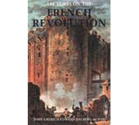 John Dalberg-Acton Lectures on the French Revolution (Copertina rigida)