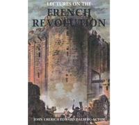 John Dalberg-Acton Lectures on the French Revolution (Tascabile)