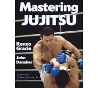 John Danaher Renzo Gracie Mastering Jujitsu (Tascabile) Mastering Martial Arts
