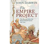 The Empire Project: The Rise and Fall of the British World-System, 1830-1970