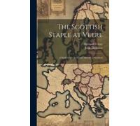 John Davidson Alexander Gray The Scottish Staple at Veere (Copertina rigida)