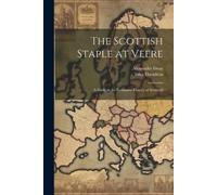 John Davidson Alexander Gray The Scottish Staple at Veere (Tascabile)