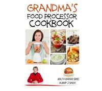 John Davidson Dueep J Singh Grandma's Food Processor Cookbook (Tascabile)