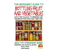 John Davidson Dueep Jyo A Beginner's Guide to Bottling Fruit and Veg (Tascabile)