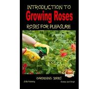John Davidson Dueep Jyo Introduction to Growing Roses - Roses for P (Tascabile)