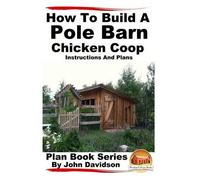 John Davidson How to Build a Pole Barn Chicken Coop - Instructions a (Tascabile)