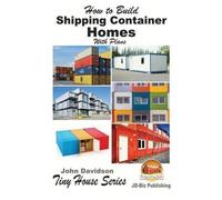 John Davidson How to Build Shipping Container Homes With Plans (Tascabile)
