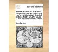 John Davies A Report of Cases and Matters in Law, Resolved and Adjud (Tascabile)