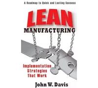 John Davis Lean Manufacturing: Implementation Strategies that (Copertina rigida)