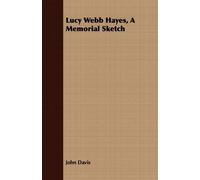 John Davis Lucy Webb Hayes, a Memorial Sketch (Tascabile)
