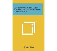 John Day An Economic History of Athens Under Roman Domination (Copertina rigida)