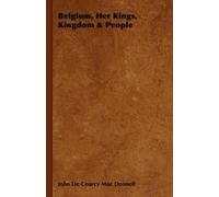 John De Courcy Mac Donnell Belgium, Her Kings, Kingdom & People (Tascabile)