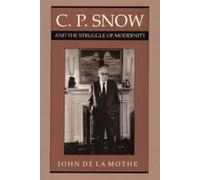 John de la Mothe C. P. Snow and the Struggle of Modernity (Tascabile)