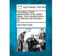 John Dean Goss The History of Tariff Administration in the United St (Tascabile)