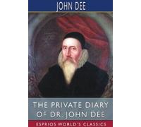 John Dee The Private Diary of Dr. John Dee (Esprios Classics) (Tascabile)