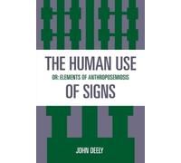 John Deely The Human Use of Signs (Tascabile) Sources in Semiotics Series