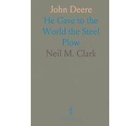 John Deere: He Gave to the World the Steel Plow