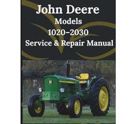 John Deere Models 1020-2030 Service & Repair Manual: Comprehensive detailed technical sketches and diagrams for the entire Series Compact Utility Tractor lineup complete with Step-by-Step Operation