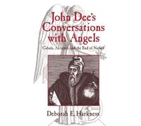 John Dees Conversations with Angels: Cabala, Alchemy, and the End of Nature by Deborah E. Harkness (2008-08-21)