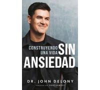 John Delony Construyendo Una Vida Sin Ansiedad / Building a Non-Anxi (Tascabile)