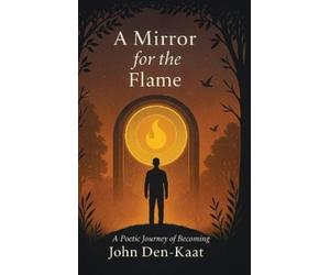 John Den-Kaat A Mirror for the Flame (Copertina rigida)