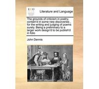 John Dennis (Un The Grounds of Criticism in Poetry, Contain'd in Som (Tascabile)