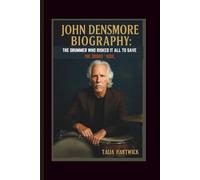 JOHN DENSMORE BIOGRAPHY: THE DRUMMER WHO RISKED IT ALL TO SAVE THE DOORS ' SOUL