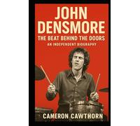 John Densmore: The Beat Behind The Doors - An Independent Biography