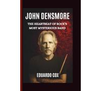 JOHN DENSMORE: The Heartbeat of Rock’s Most Mysterious Band
