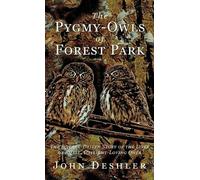 John Deshler The Pygmy-Owls of Forest Park (Tascabile)