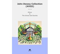 John Dewey Collection (XVIII): Ethics School Society