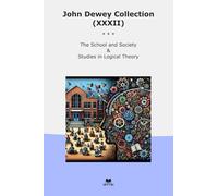 John Dewey Collection (XXXII): School Society Studies Logical Theory