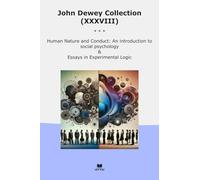 John Dewey Collection (XXXVIII): Human Nature Conduct Introduction Social Psychology Essays Experimental Logic
